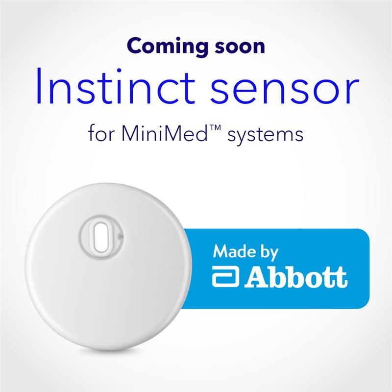 Get a sneak peek at what's coming next: the Instinct sensor.

Made by Abbott, the Instinct sensor is designed exclusively for MiniMed systems.

Learn more at medtronic.co/45rLhVt

We'll share more details about the Instinct sensor when it's commercially available. 

510k