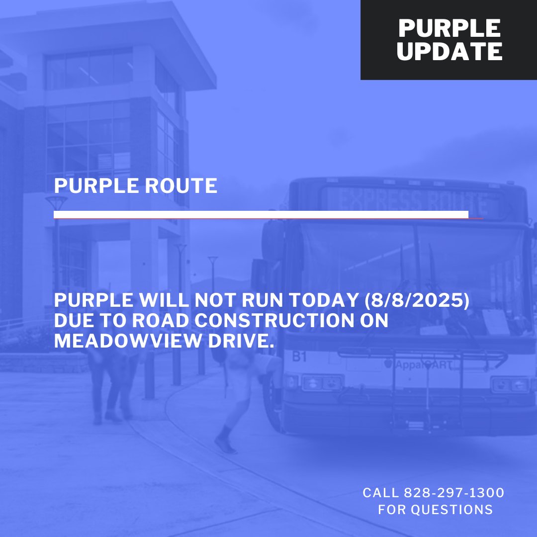 Purple will not run today (8/8/2025) due to road construction on Meadowview Drive.