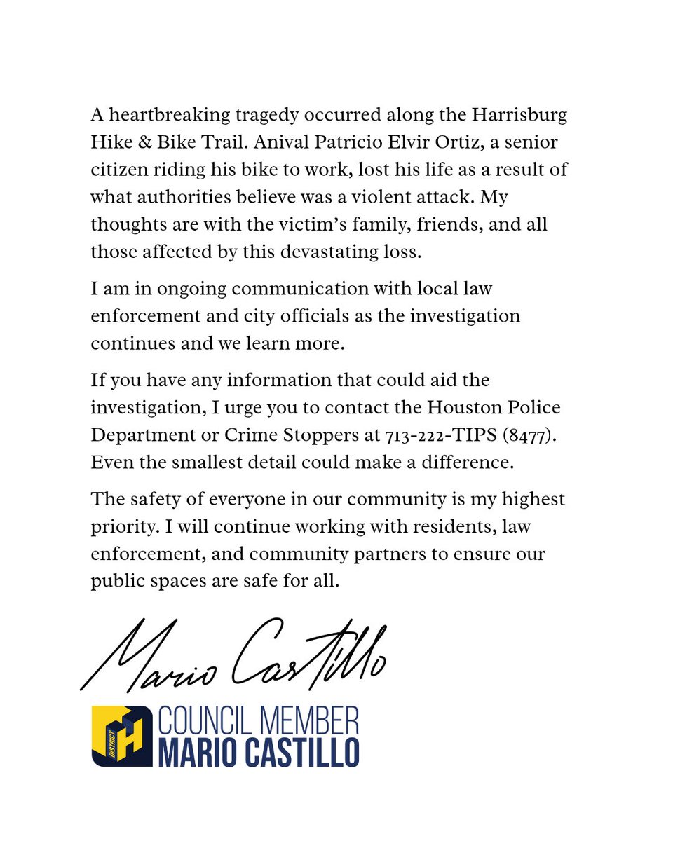 A tragic incident occurred on the Harrisburg Hike &amp; Bike Trail in our district, resulting in the death of one individual. I am in communication with authorities, and if you have any information, please contact the Houston Police Department or Crime Stoppers at 713-222-TIPS (8477)