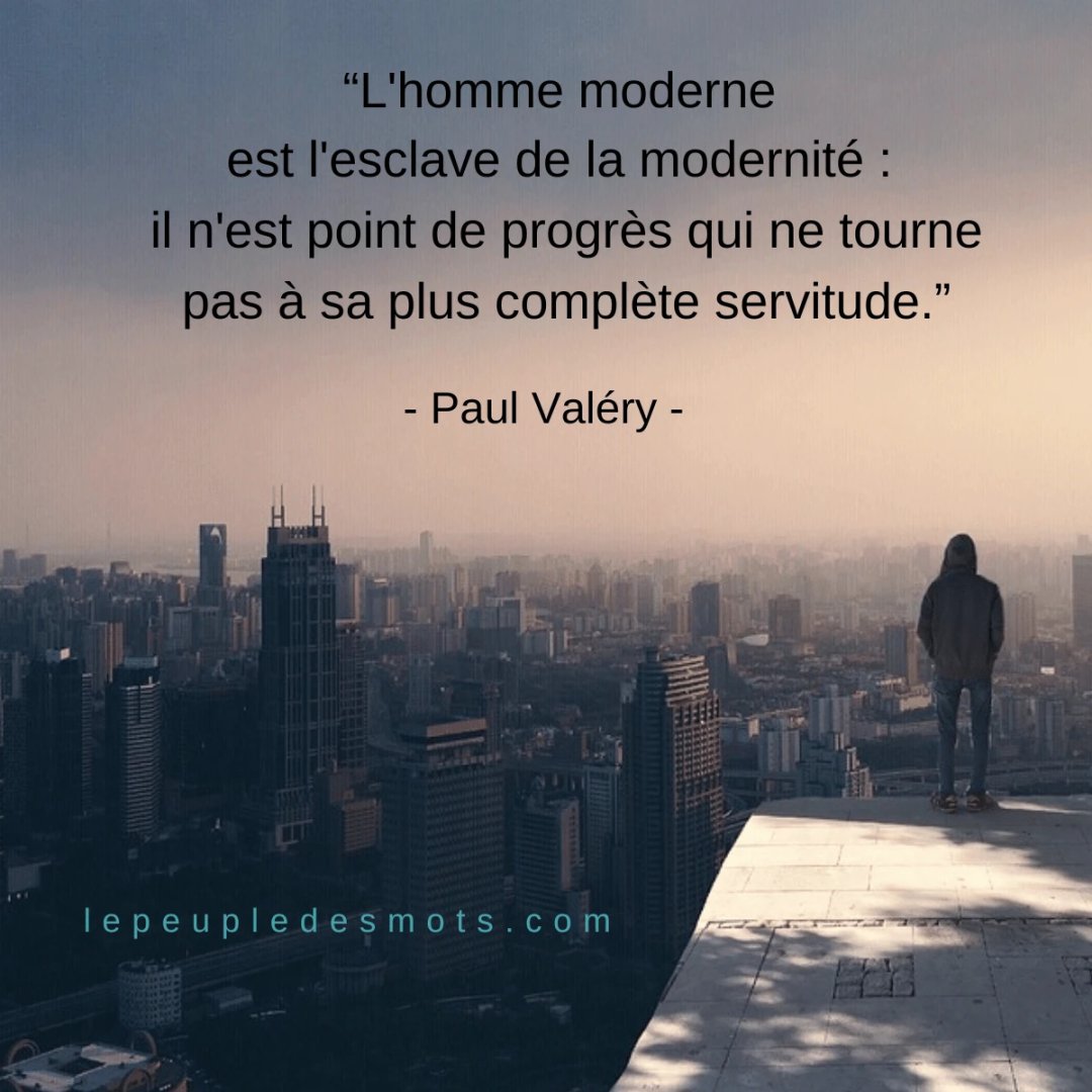 LePeupleDesMots's tweet image. "L'homme moderne est l' #esclave de la #modernité : il n'est point de progrès qui ne tourne pas à sa plus complète #servitude. » - #Citation de Paul Valéry

Rejoignez-nous : lepeupledesmots.com