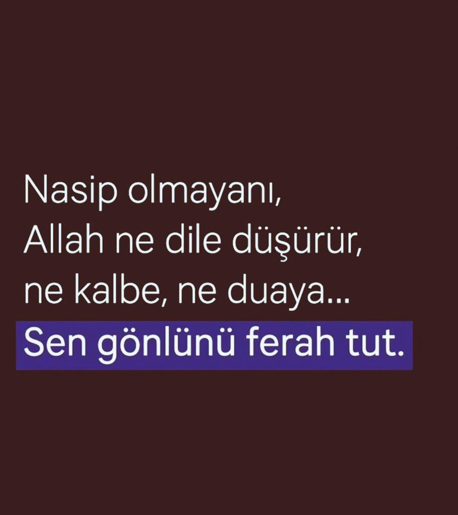 Sen gönlünü ferah tut.