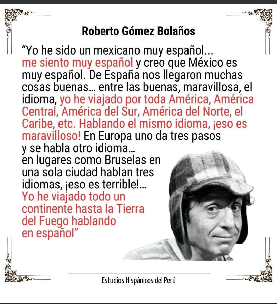 “Quien lee mucho y viaja mucho, sabe mucho."
—Don Quijote de La Mancha.  

Roberto Gómez Bolaños, mejor conocido como #Chespirito y reconocido por prácticamente toda Iberoamérica, da la razón al Quijote y, al mismo tiempo, nos da la razón a #VanguardiaMexicana y las