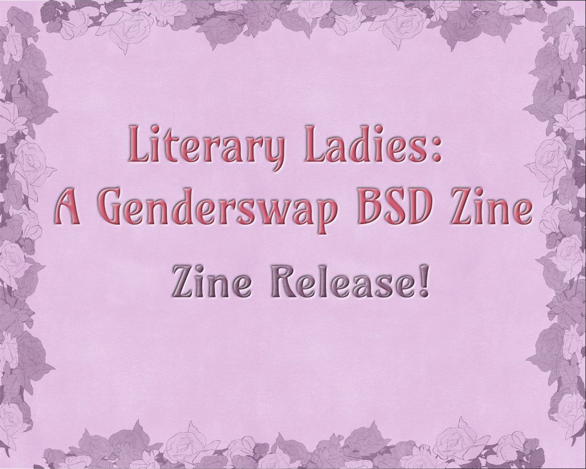 🌸LITERARY LADIES IS OUT NOW!🌸 

Thank you so much to everyone who supported the creation of the zine and for all the patience as we finished edits. We are happy to officially announce the release of the Literary Ladies: A Genderswap BSD Zine! 🔽