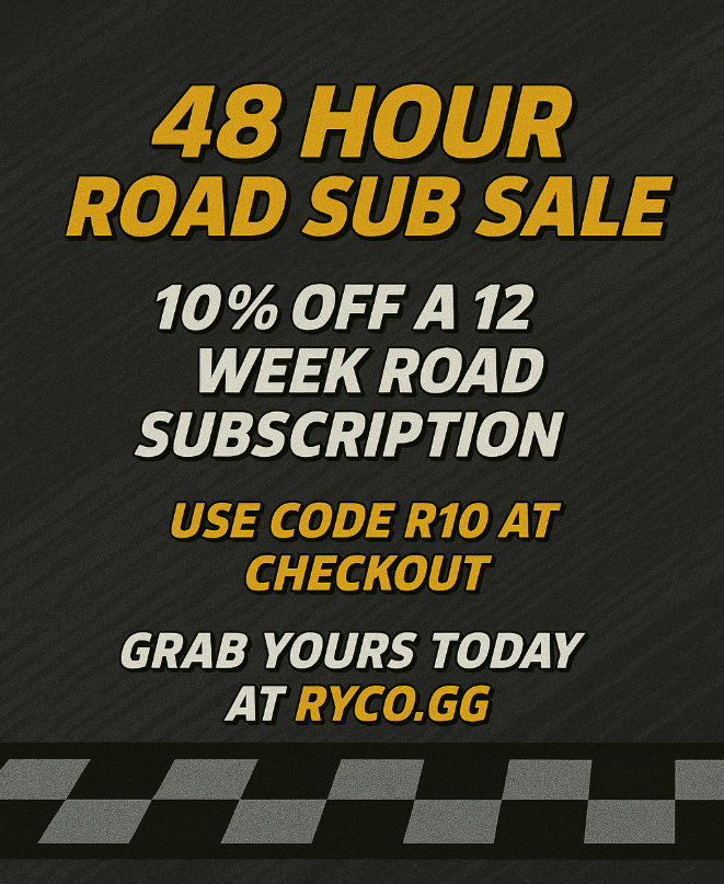 🚨 48 HOUR ROAD SUB SALE 🚨

Get 10% OFF a 12-Week Road Subscription for a limited time!

🏁 Perfect for drivers looking to dominate the track and sharpen their road racing edge.

✅ Use Code: R10 at checkout
✅ Offer Ends in 48 Hours
✅ Grab yours now at RYCO.GG