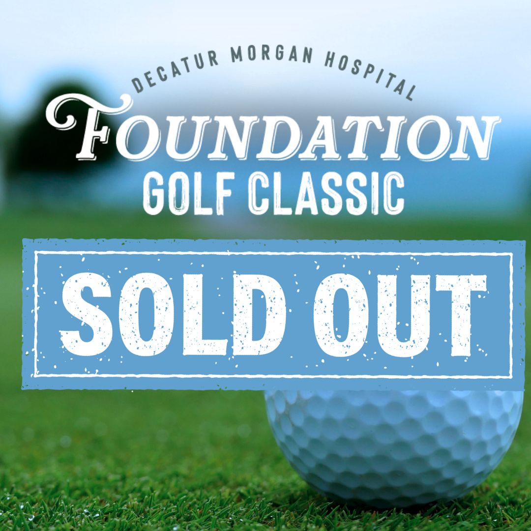 Decatur Morgan Hospital Foundation
We’re officially SOLD OUT for our upcoming Golf Classic!  Thank you to everyone who registered, sponsored, and supported this year’s event. We are so grateful for your generosity and can’t wait for a fantastic weekend on the course!