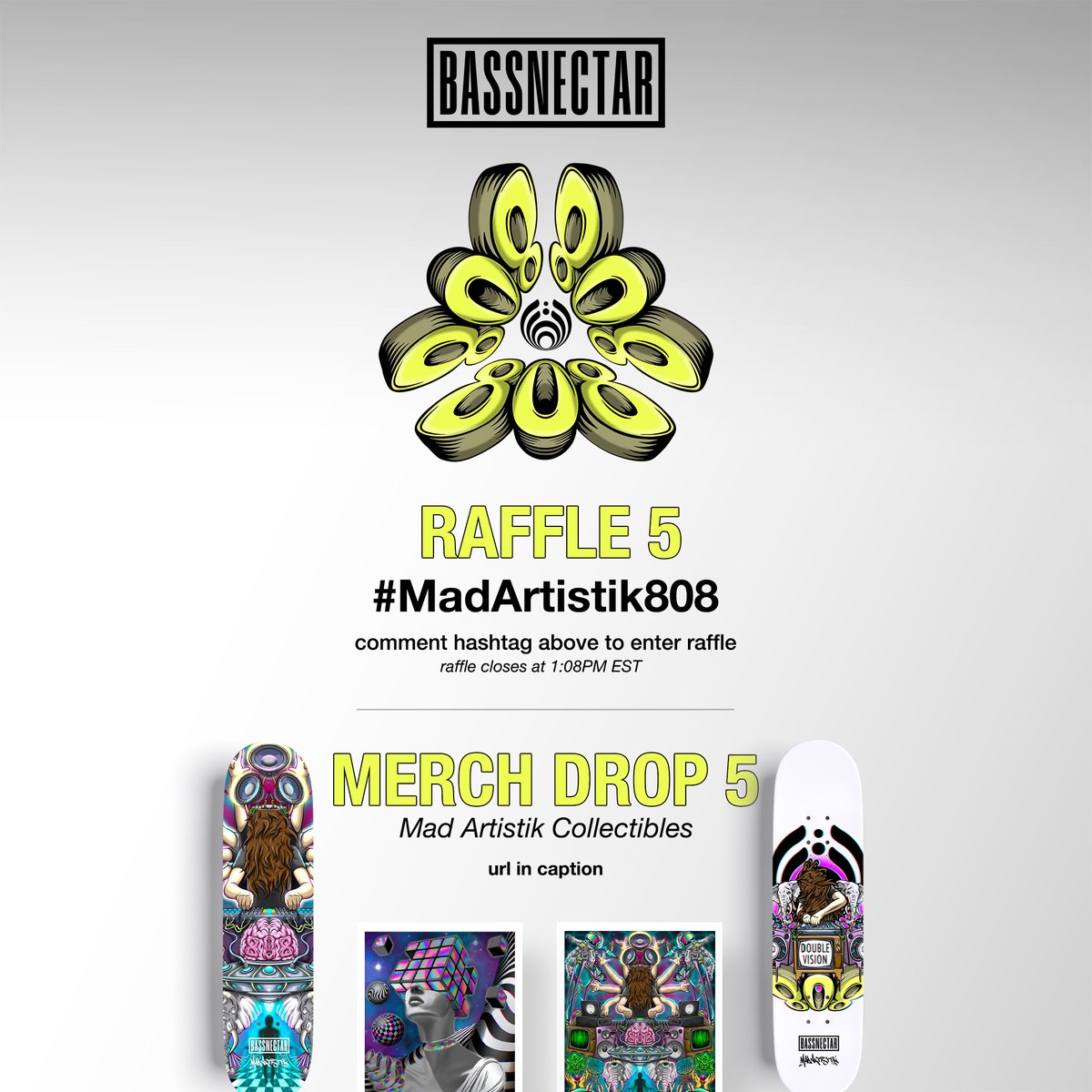 808 Day | Raffle 5 is live! 
Comment #MadArtistik808 to secure your entry.  

808 Day | Merch Drop 5 is live:
shop.bassnectar.net/collections/ma…
Reminder: Raffle 5 closes at 2:08AM EST

View the schedule of drops and releases at: 
bassnectar.net/808-day

#bassnectar #808day