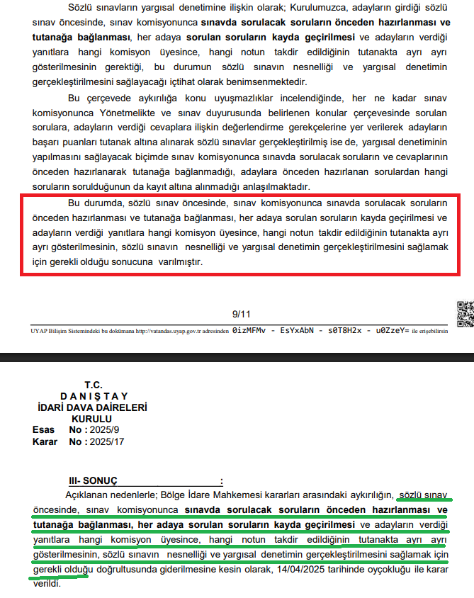 Danıştay İDDK:
Sözlü sınav öncesinde, sınav komisyonunca sınavda sorulacak soruların önceden hazırlanması ve tutanağa bağlanması, her adaya sorulan soruların kayda geçirilmesi ve adayların verdiği yanıtlara hangi komisyon üyesince, hangi notun takdir edildiğinin tutanakta ayrı