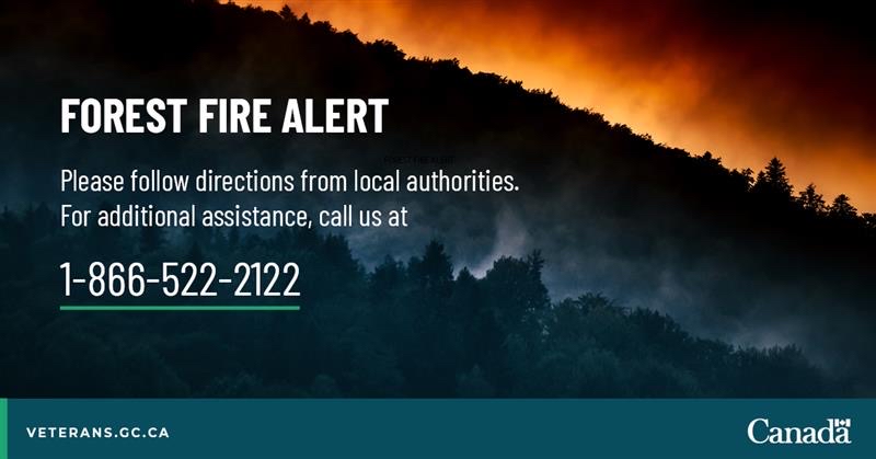 Veterans, former members of the RCMP and their families affected by the wildfires in Newfoundland and Labrador should always follow instructions from local authorities. 

If you need help from Veterans Affairs Canada, please call 1-866-522-2122.