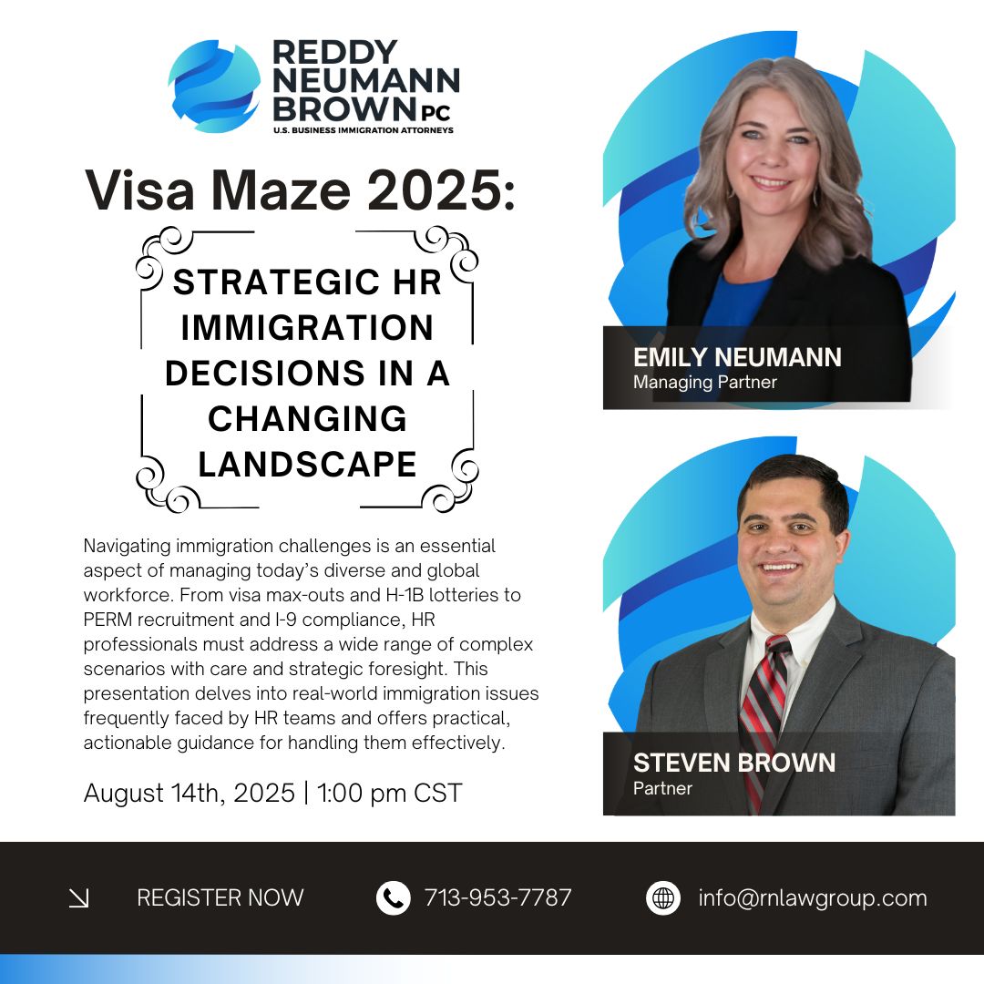 Reddy Neumann Brown PC is hosting a FREE webinar coming to you next week. Tune in for Managing Partner, Emily Neumann and Partner, Steven Brown's webinar - Visa Maze 2025: Strategic HR Immigration Decisions in a Changing Landscape.

We understand that navigating immigration