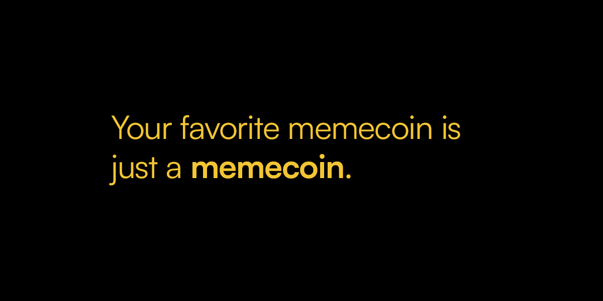 Your favorite memecoin is just a memecoin.