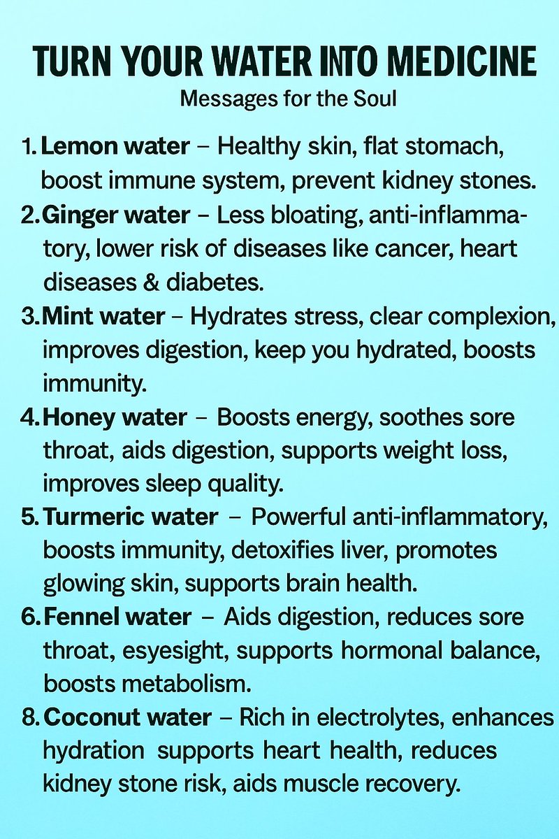 💧 Turn Your Water Into Medicine! 🌿✨

Your daily glass of water can be transformed into a powerful natural remedy – here’s how:

🍋 Lemon Water – Glowing skin, flat tummy, stronger immunity.
🌱 Ginger Water – Anti-inflammatory, reduces bloating, protects your heart.
🌿 Mint