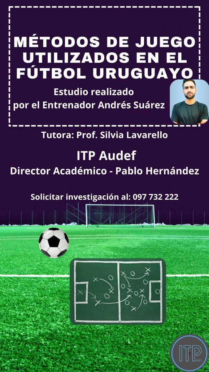 itpaudef's tweet image. Métodos de Juego en el Fútbol Uruguayo, realizado por el Entrenador Andrés Suárez @Andres_SR_711 
Director académico de ITP, Pablo Hernández. 
Para recibir la investigación, sin costo, whats app al: 097 732 222