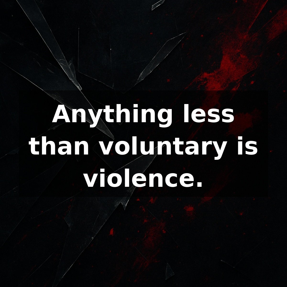 Vexarchy's tweet image. Anything less than voluntary is violence.
#NonAggression #Voluntaryism #Peaceful #EndCoercion #Freedom #SelfOwnership #MoralClarity