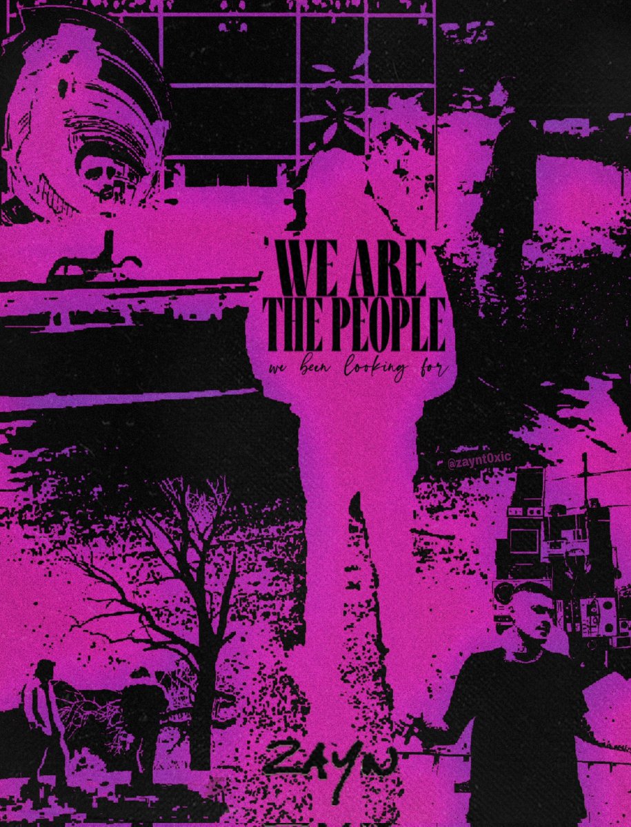 zaynt0xic's tweet image. WE ARE THE PEOPLE | ZAYN