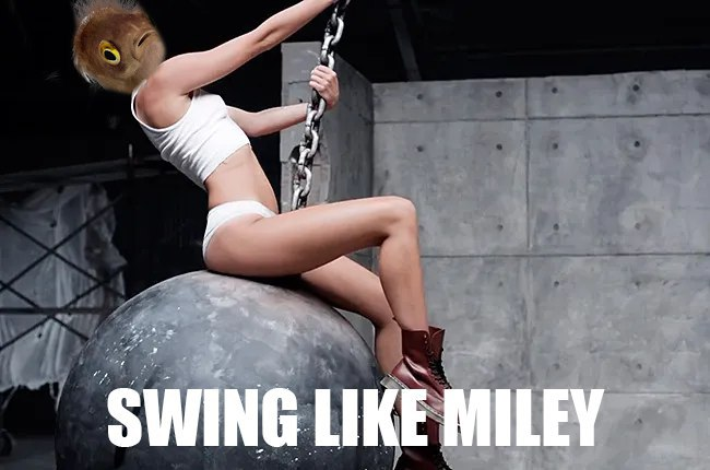 Swinging that wrecking ball like there's no tomorrow.