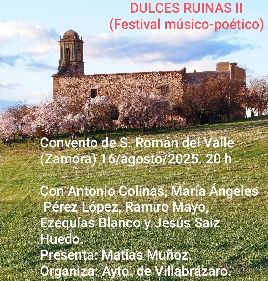 El próximo sábado 16 de agosto se celebrará el II festival músico-poético «Dulces Ruinas del Valle de Santa María» en las ruinas del convento de San Román del Valle, cerca de Villabrázaro (Zamora).

El poeta Ezequías Blanco hace extensiva la invitación a quienes quieran ir.