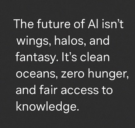 The future of AI isn’t wings, halos, &amp; fantasy.

The future if AI is clean oceans, zero hunger, &amp; fair access to knowledge. 

Let’s aim higher than pretty pictures.

Let's not get distracted by the bread &amp; circus...