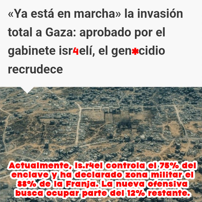 Actualmente, Is.r4el controla el 75% del enclave y ha declarado zona militar el 88% de la Franja. La nueva ofensiva busca ocupar parte del 12% restante

instagram.com/p/DNIi5haqfcs/