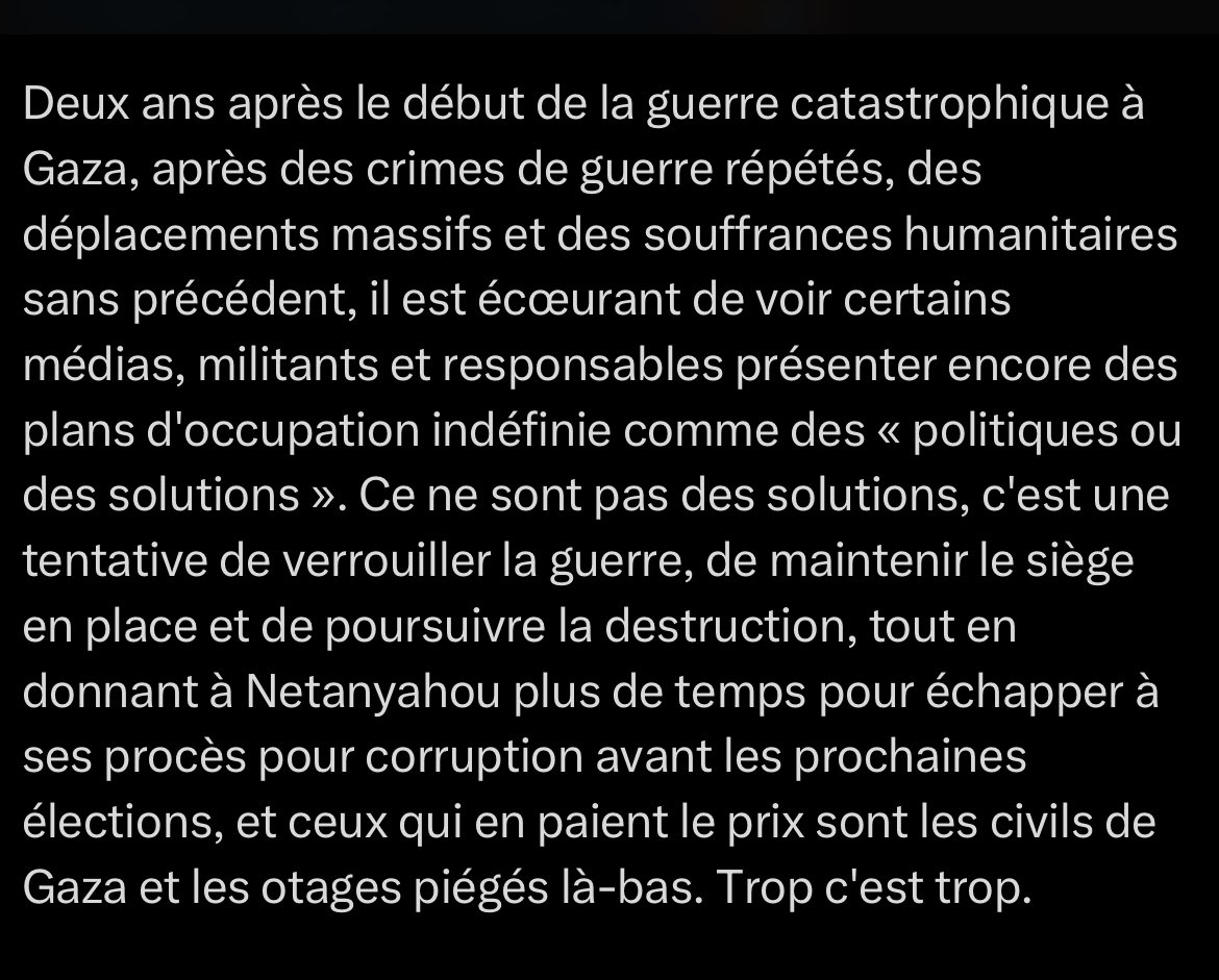 "Occuper Gaza est tout sauf une solution. C'est verrouiller la guerre, poursuivre la destruction, en donnant à Netanyahou plus de temps pour échapper à ses procès. Ceux qui en paient le prix, ce sont les civils de Gaza et les otages piégés là-bas. Trop, c'est trop." <a href="/HowidyHamza/">Hamza</a>