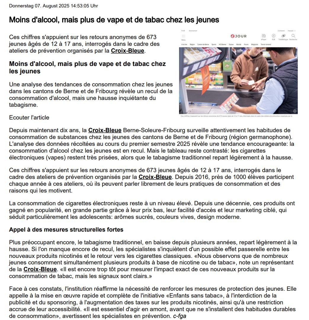 <a href="/JugendschutzCH/">Jugendschutz Schweiz</a> <a href="/BKSOLOTHURN/">Blaues Kreuz Solothurn</a> <a href="/BlauesKreuz/">Blaues Kreuz Schweiz</a> <a href="/kanton_bern/">Kanton Bern</a> <a href="/BernerZeitung/">Berner Zeitung</a> <a href="/derbund/">Der Bund</a> <a href="/srfnews/">SRF News</a> <a href="/Livenet_CH/">Livenet.ch</a> Beitrag AJOUR Biel/Bienne DO 7. August 2025.
#alcool #vape #nicotine #tabac 
ajour.ch/fr/story/61281…