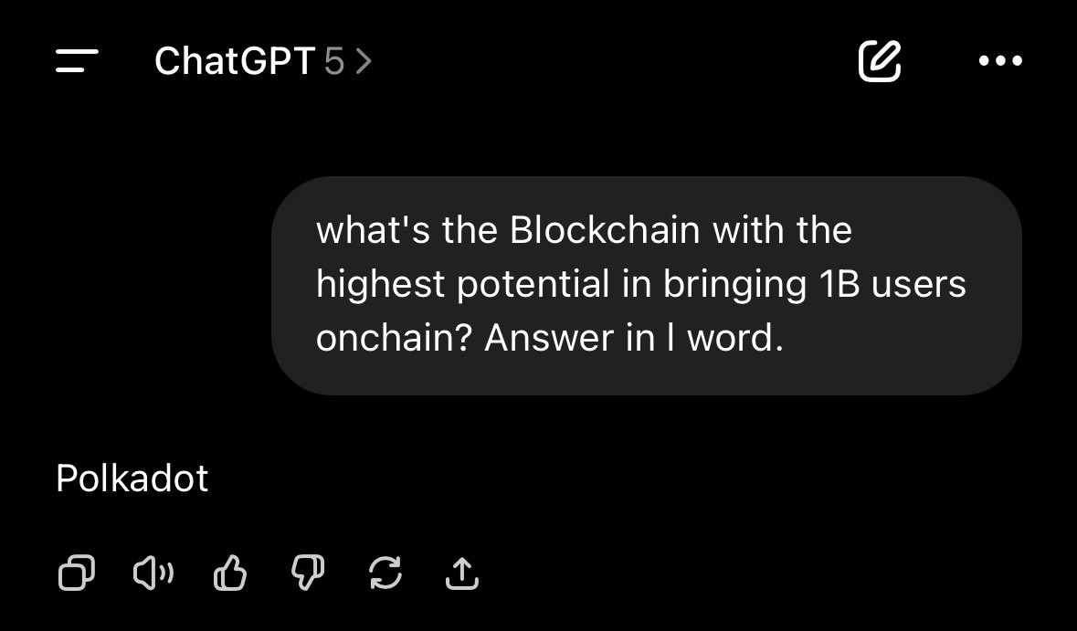 New ChatGPT 5 knows the truth. 

what's the Blockchain with the highest potential in bringing 1B users onchain? Answer in l word.

@polkadot