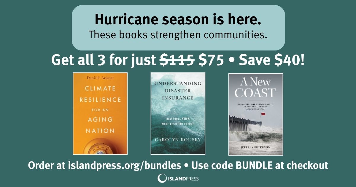 Hurricane season is here—and so are the tools to respond.

This 3-book bundle offers expert insight on adapting our coastlines, protecting older adults, and reinventing disaster insurance.

📙📘📔 Get all 3 for $75 → islandpress.org/bundle