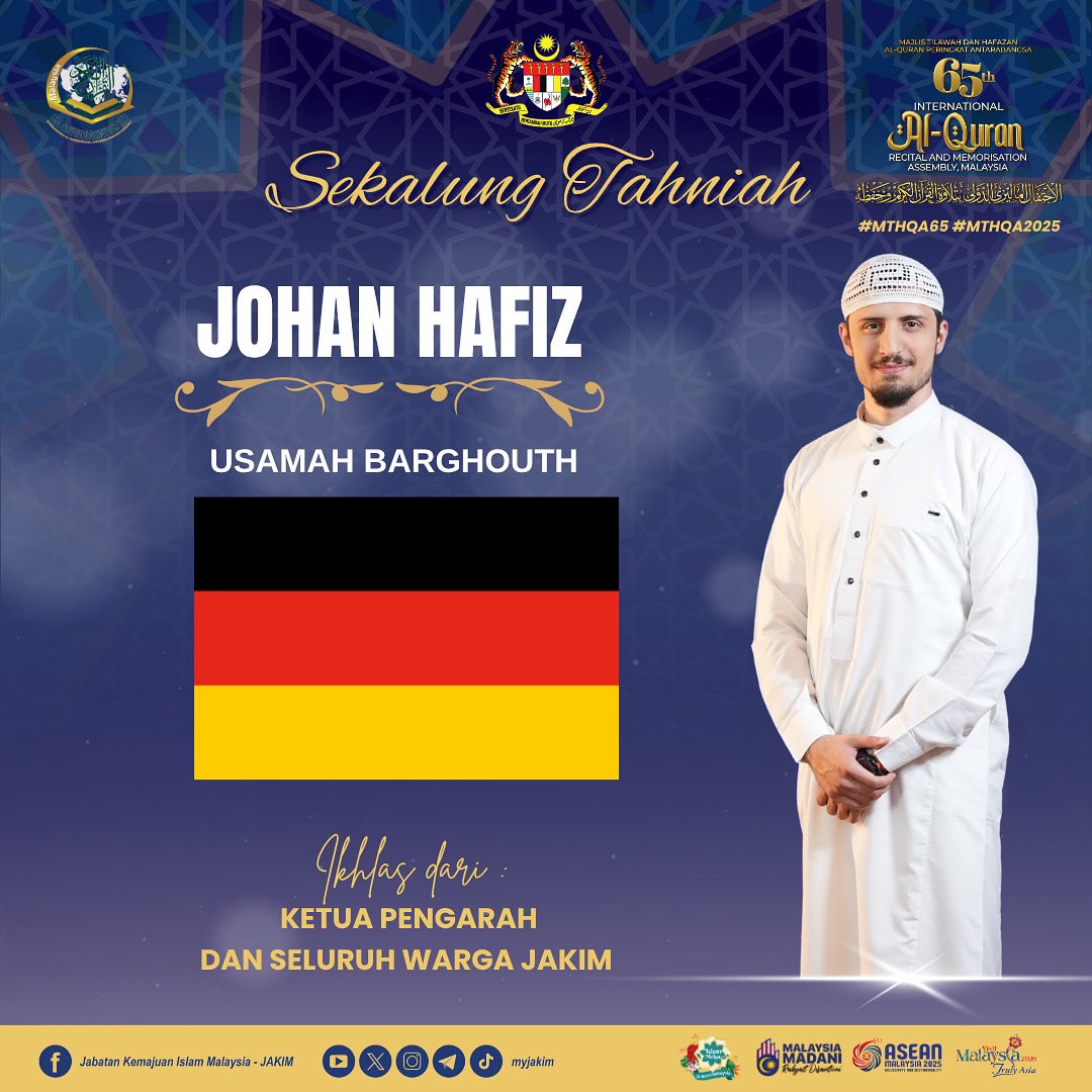 Sekalung Tahniah

Syabas dan tahniah diucapkan kepada Encik Usamah Barghouth dari Jerman atas kejayaan merangkul Tempat Pertama (Hafiz) di Majlis Tilawah &amp; Hafazan Al-Quran Peringkat Antarabangsa Ke-65 Tahun 2025.

Daripada: Ketua Pengarah &amp; Seluruh Warga JAKIM