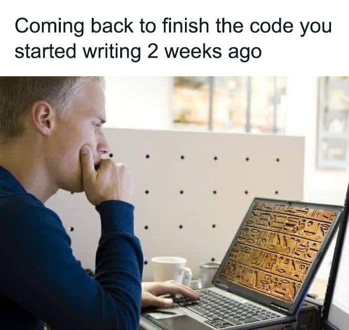 CodeClubAcad's tweet image. "Me: I don’t need comments, I’ll totally remember what this code does.
Also me, 2 weeks later: 🏺📜 Decoding ancient hieroglyphics, wondering who the heck wrote this… oh wait, it was me."