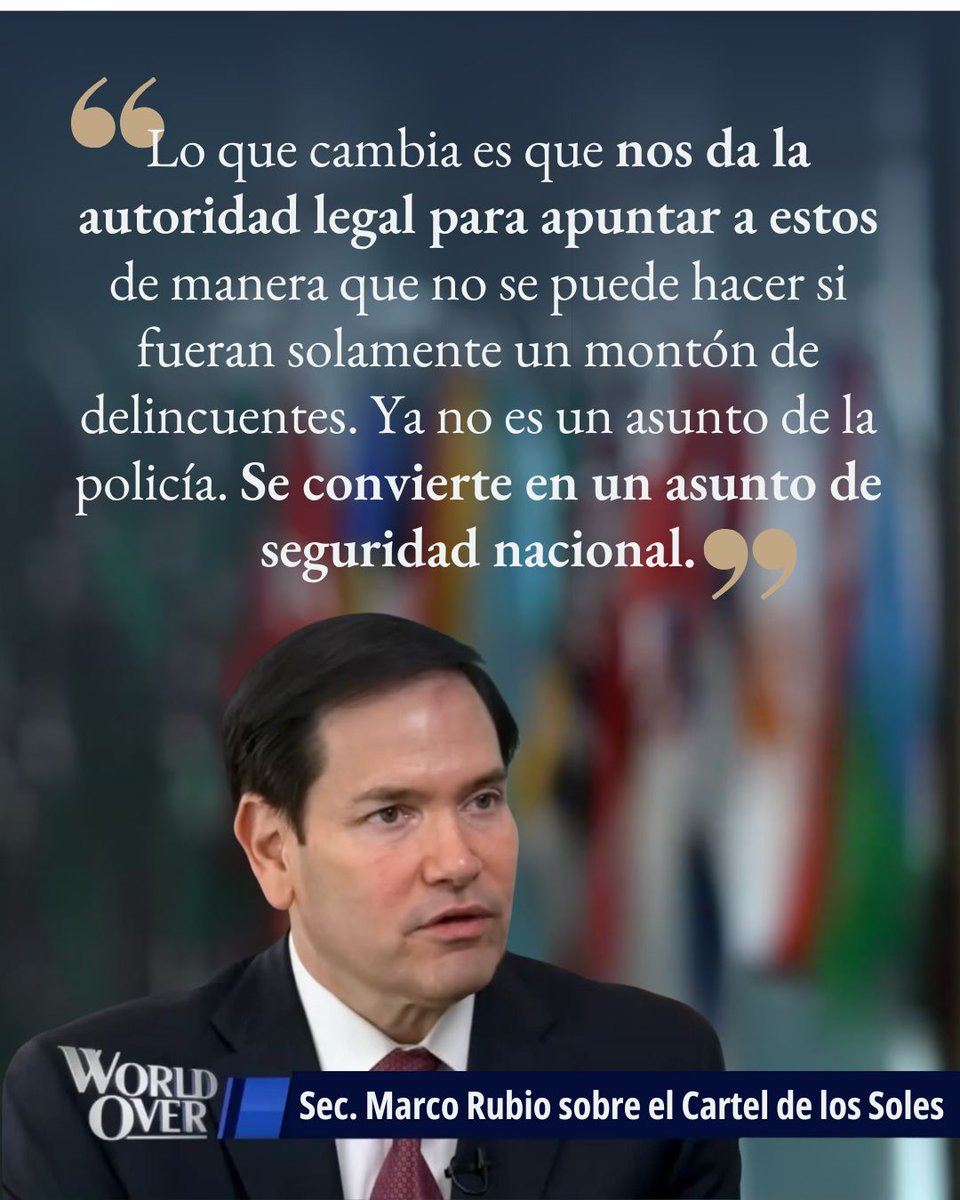 "No podemos continuar tratando a estos tipos como pandillas callejeras locales. Tienen armas que son como las de los terroristas, en algunos casos tienen ejércitos. Controlan territorios en muchos casos. Estos cárteles se extienden desde el régimen de Maduro en Venezuela, el cual