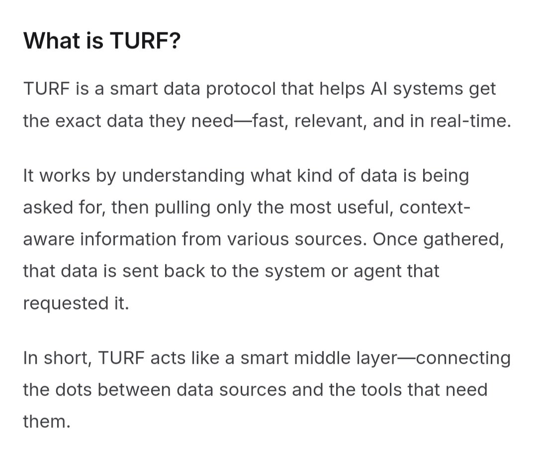 Day 1 of tweeting <a href="/turf_network/">TURF</a> Docs!

 What is TURF?
TURF is a smart data protocol that helps AI systems get the exact data they need—fast, relevant, and in real-time.

It works by understanding what kind of data is being asked for, then pulling only the most useful,