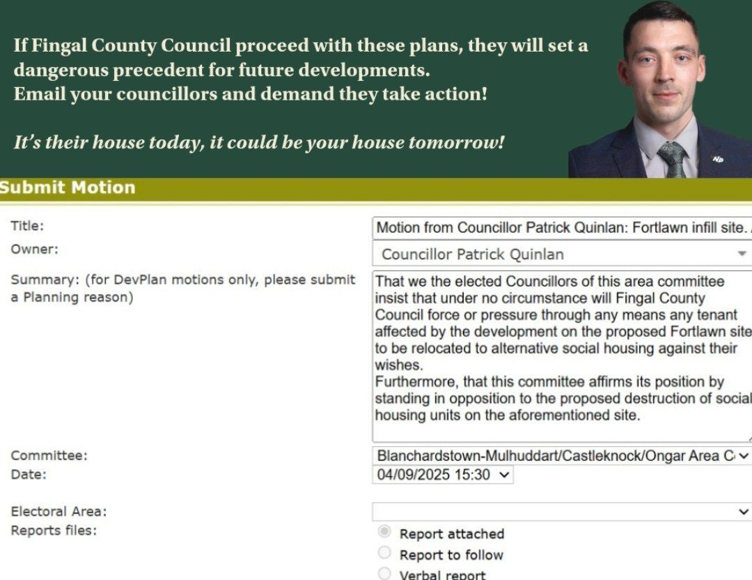 It's imperative that you reach out to your local councillors and put pressure on them to demand Fingal shelf the idea of bulldozing people's homes to make room for developments that will ultimately be filled with foreign nationals.