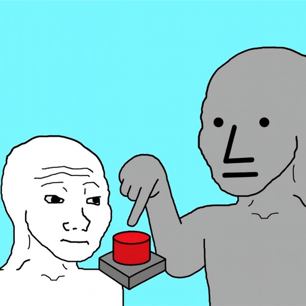 As an NPC it's your duty to press the button.