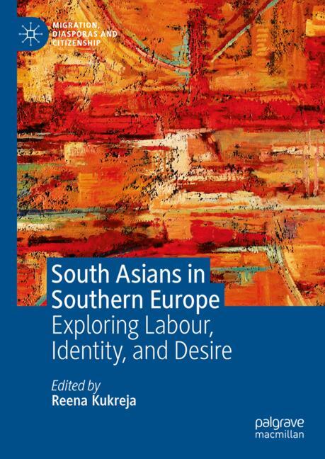 'South Asians in Southern Europe: Exploring Labour, Identity, and Desire', edited by Reena Kukreja, focuses on an emerging group of low income South Asian migrants who are increasingly migrating to four Southern European countries: Greece, Italy, Spain, and Portugal.