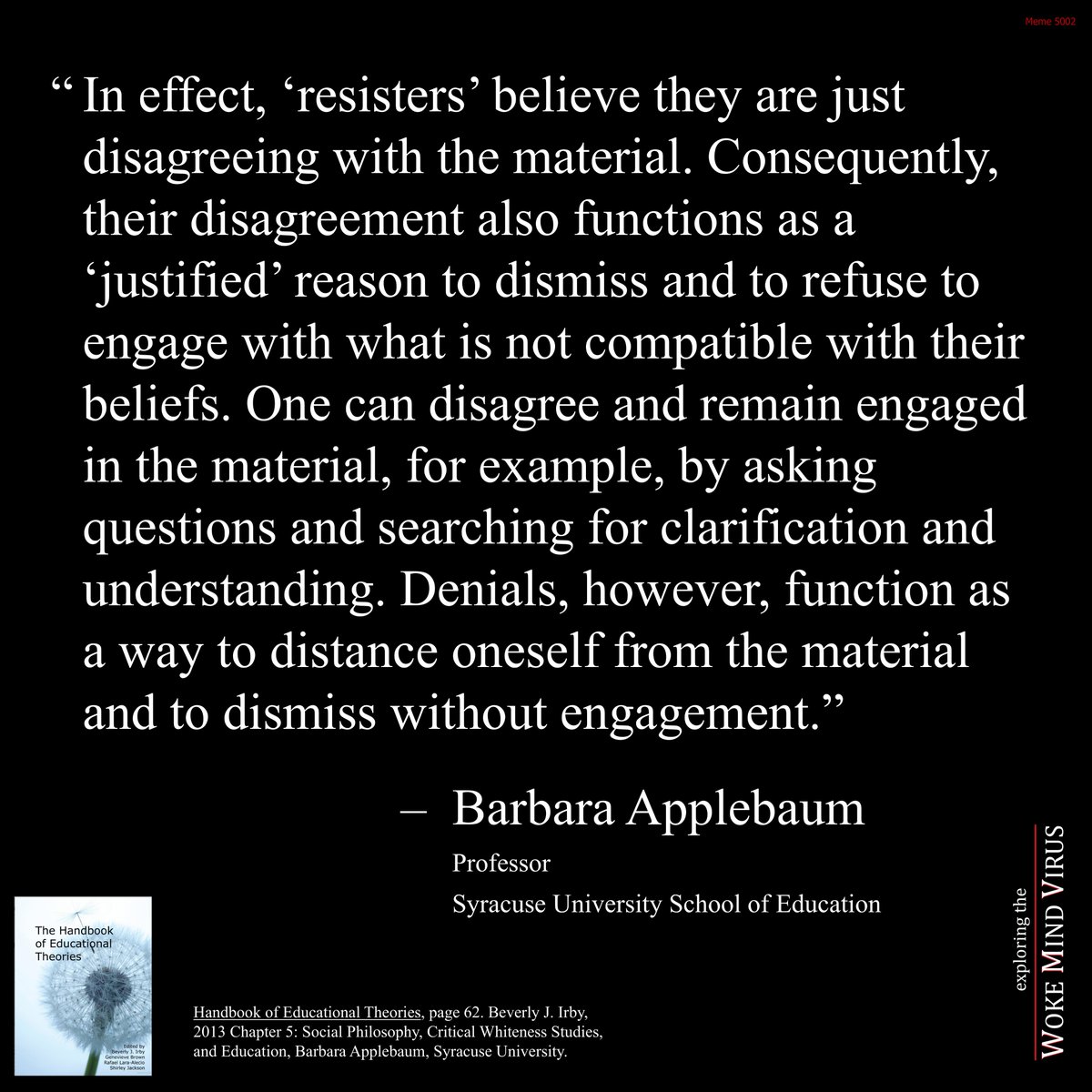 Scholars afflicted by the Woke Mind Virus see the world differently. They see themselves as possessing The Truth. If a person disagrees with this Truth, that person has failed to engage with The Truth. For how else could a person engage with The Truth and then reject The Truth?