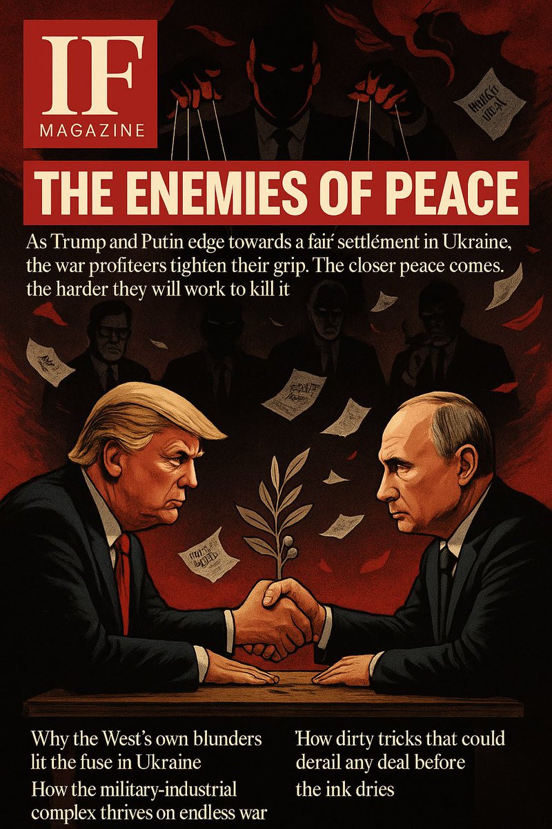 The Enemies of Peace: Why a President Trump–President Putin Settlement Will Face Sabotage

By John Mappin, IF Magazine

It is one of the iron rules of history: the closer the world inches towards peace, the more frantically the war profiteers work to smash it. We are witnessing