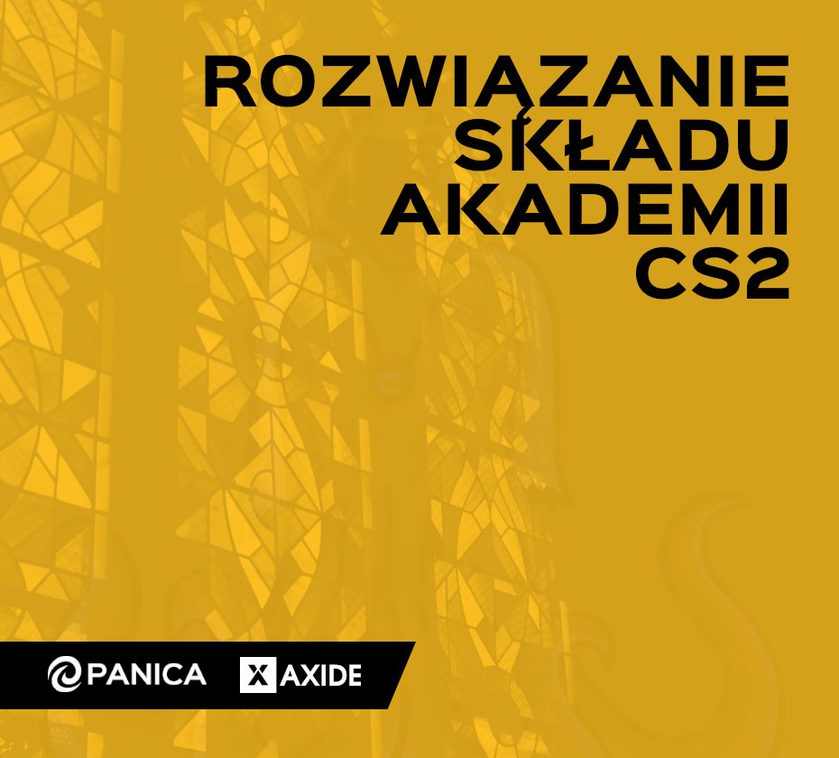 Skoro poleciał już oficjalnie disband, to nie ma po co was trzymać dłużej w niepewności. Było fajnie, ale pora kończyć imprezę...

Były skład Panica.Gaming Academy CS2:
<a href="/Kubi_CS/">Kubi</a>
<a href="/KamilNiedz78551/">Learnncs</a>
<a href="/Hory10990999225/">Hory</a>
<a href="/_Adotor_/">Adotor</a>
<a href="/xFABI33/">FABI</a>

Partnerzy:
<a href="/Axidepl/">Axide.pl</a>