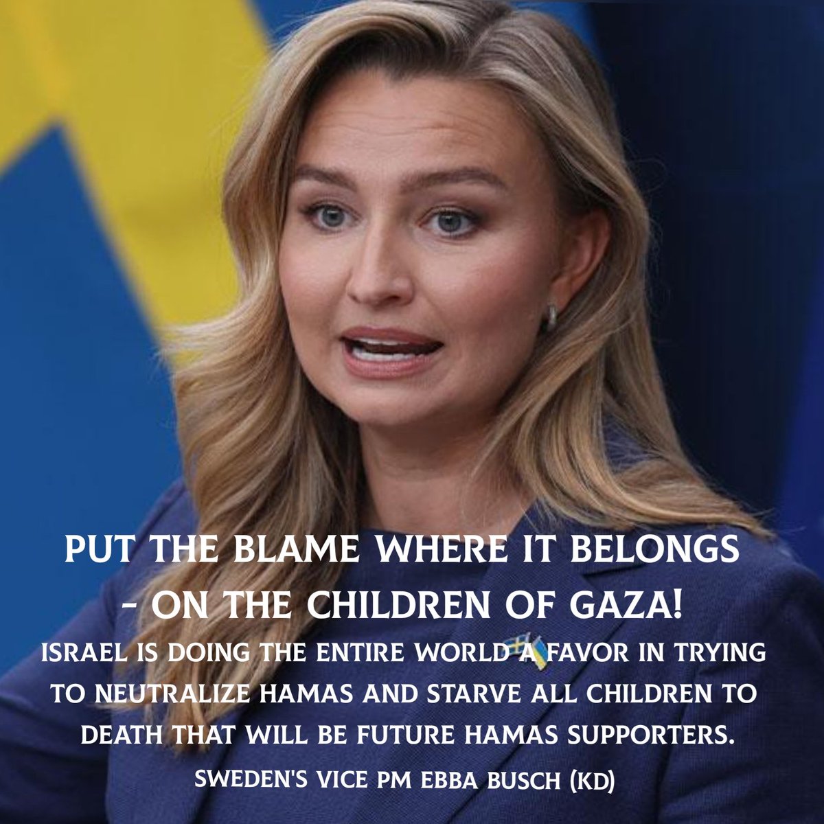 This is what she actually means. She have no empathy for the children in Gaza at all. As long the path to eradicate Hamas, the children in Gaza is just collateral damage. Nothing to really care about.
