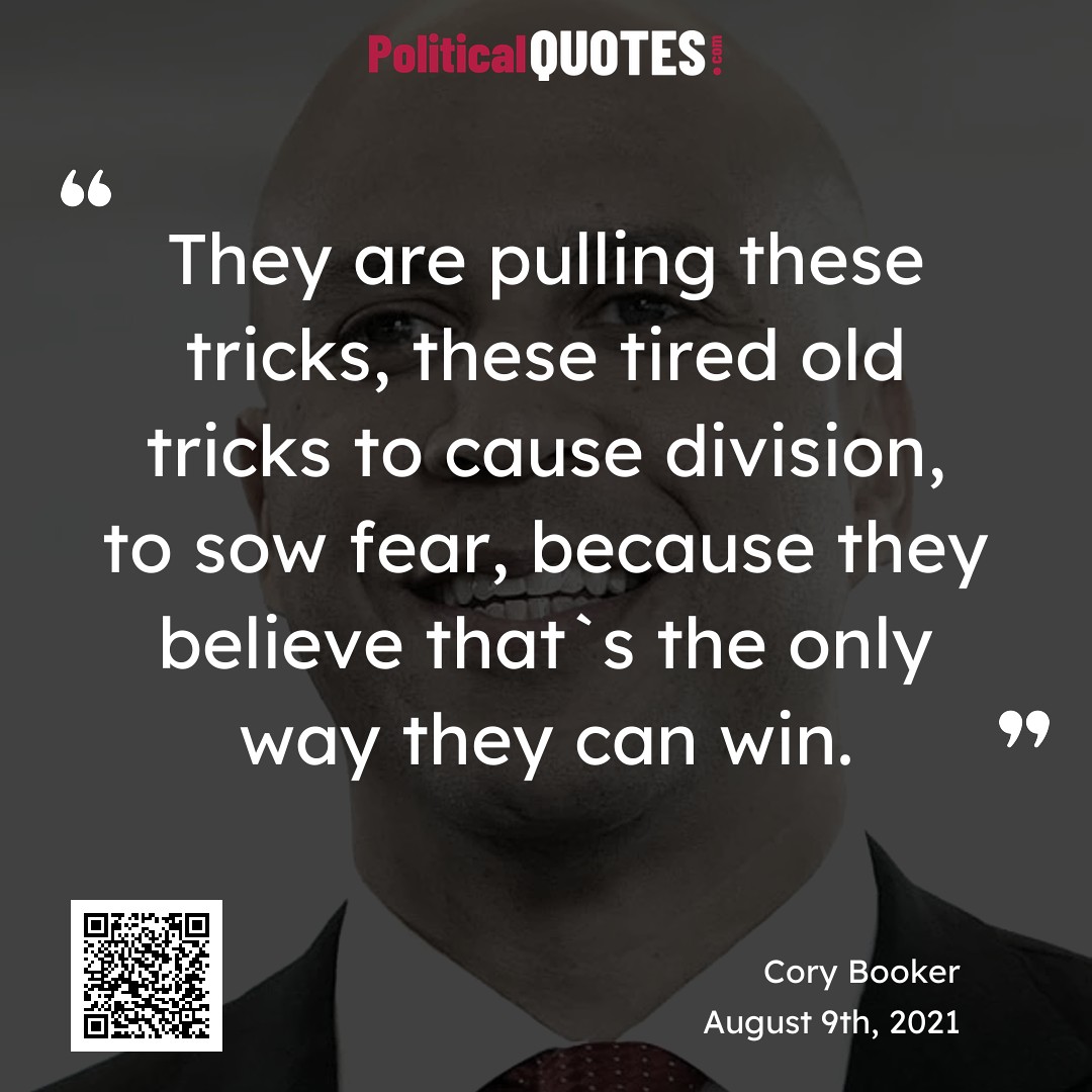 PolitiQuoter's tweet image. Cory Booker said "They are pulling these tricks, these tired old tricks to cause division, to sow fear, because they believe that`s the only way they can win." on August 9th, 2021. politicalquotes.com/usa/nj/cory-bo…