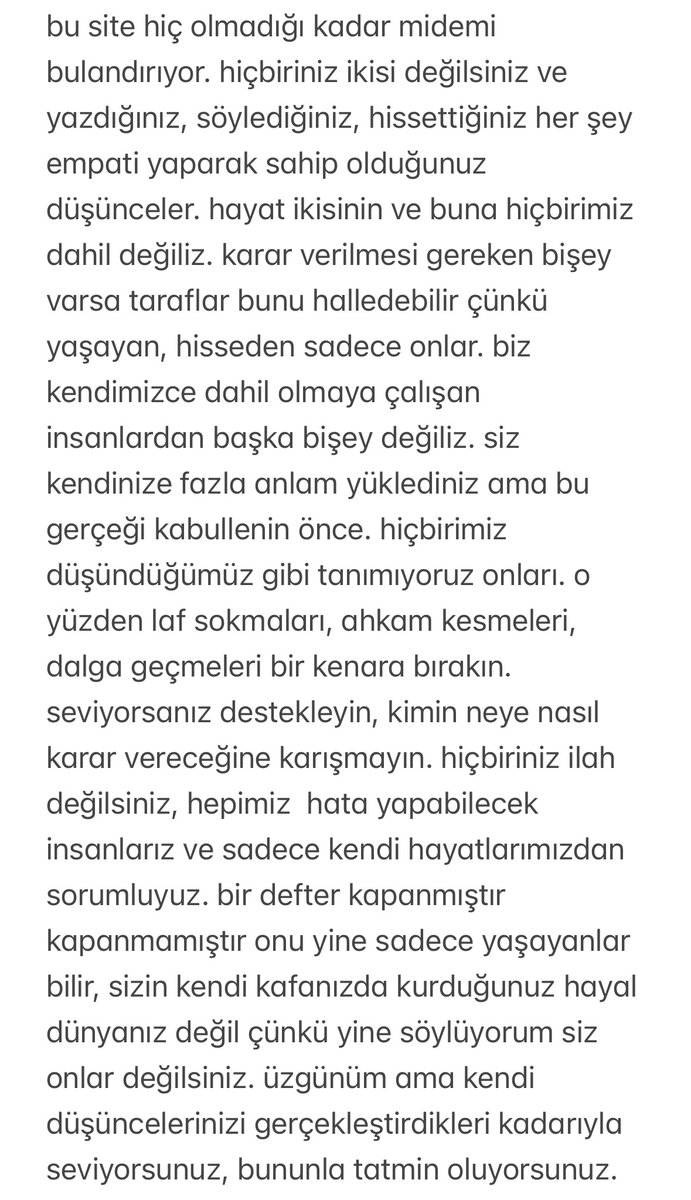 bence insan birini kendi zihnindeki hikâyeyi koruduğu sürece sever. o hikaye değiştiği an, ilk gözden çıkarılan yine o kişi olur. işte hem buradakiler hem de bu site tam da bu rezillikte ve karakterde.