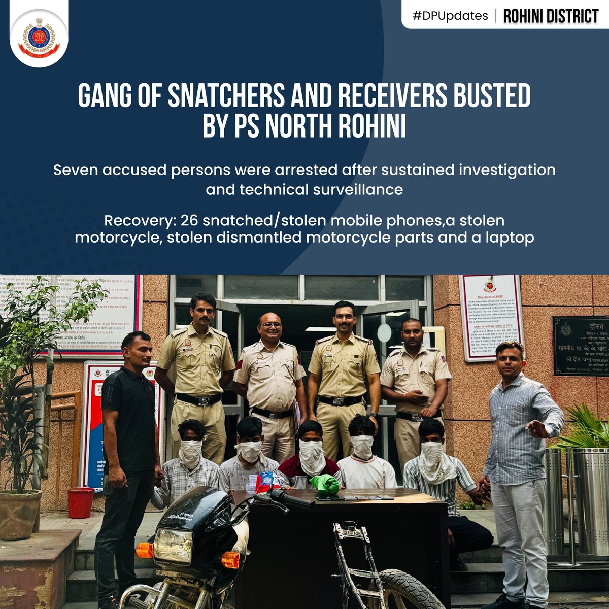 DCP Rohini (@dcprohinidelhi) on Twitter photo A gang of snatchers, mediators & receivers was busted by PS North Rohini team. 7 accused persons were arrested. 26 stolen mobiles, one stolen motorcycle,stolen dismantled parts and a laptop were recovered.
#DelhiPolice4You
#DPUpdates
<a href="/DelhiPolice/">Delhi Police</a>
<a href="/LtGovDelhi/">LG Delhi</a>
<a href="/CPDelhi/">CP Delhi #DilKiPolice</a> A gang of snatchers, mediators & receivers was busted by PS North Rohini team. 7 accused persons were arrested. 26 stolen mobiles, one stolen motorcycle,stolen dismantled parts and a laptop were recovered.
#DelhiPolice4You
#DPUpdates
<a href="/DelhiPolice/">Delhi Police</a>
<a href="/LtGovDelhi/">LG Delhi</a>
<a href="/CPDelhi/">CP Delhi #DilKiPolice</a>