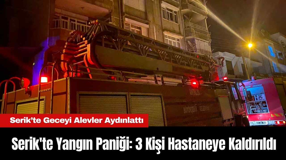 Serik'te Yangın Paniği: 3 Kişi Hastaneye Kaldırıldı akdenizgercek.com.tr/serikte-yangin…