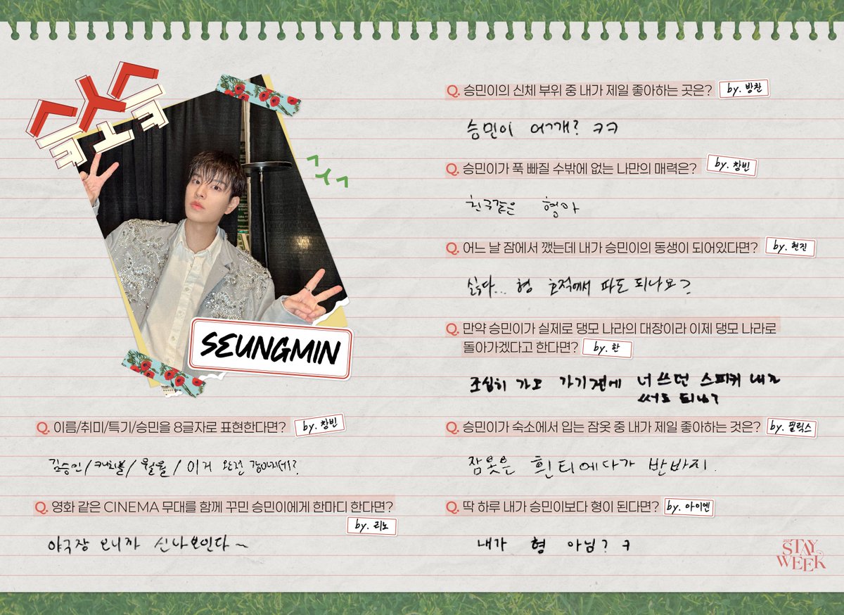 SEUNGM1NE's tweet photo. 슼소슼 by members for #SEUNGMIN 

“to describe the name/hobby/specialty/seungmin in 8 words?”

🐰🐷 kim seungmin/ catchball/ barking/this is totally like a puppy tho?

“to say to seungmin who stands on the same stage of movie-like CINEMA with you?

🐰you look so excited as we are here at baseball stadium ~

“my fav part of seungmin’s body parts?”

🐺seungmin’s shoulder? ㅋㅋㅋ

“my charm that seungmin can’t help to fall in love with?”

🐰🐷a friend-like hyungah

“if one day i woke up from sleep then suddenly became seungmin’s little bro?”

🥟i don’t want it… can i remove my hyung from the family register?

“what if seungmin actually a leader of daengmo land/country and said he’s going back there now?”

🐿️ have a safe trip back, but before you go can you let me use your speaker?

“my fav seungmin’s pjs that he wears at dorm?”

🐣the white tshirt and shorts

“if i were a hyung to seungmin just for a day?”

🦊arent i the hyung ㅋ