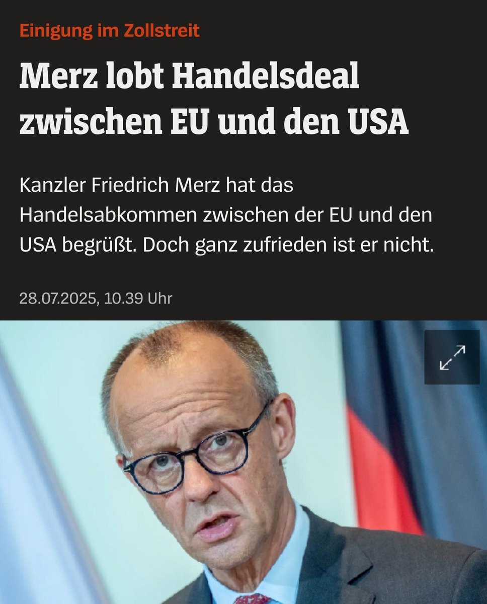 28. Juli 2025 10:39 Uhr:
"Merz lobt Handelsdeal zwischen EU und USA"

28. Juli 2025 19:08 Uhr:
"Bundeskanzler Merz warnt Zölle werden deutscher Wirtschaft erheblich schaden"

😂😂😂

So geht verlässliche Politik! #Merz