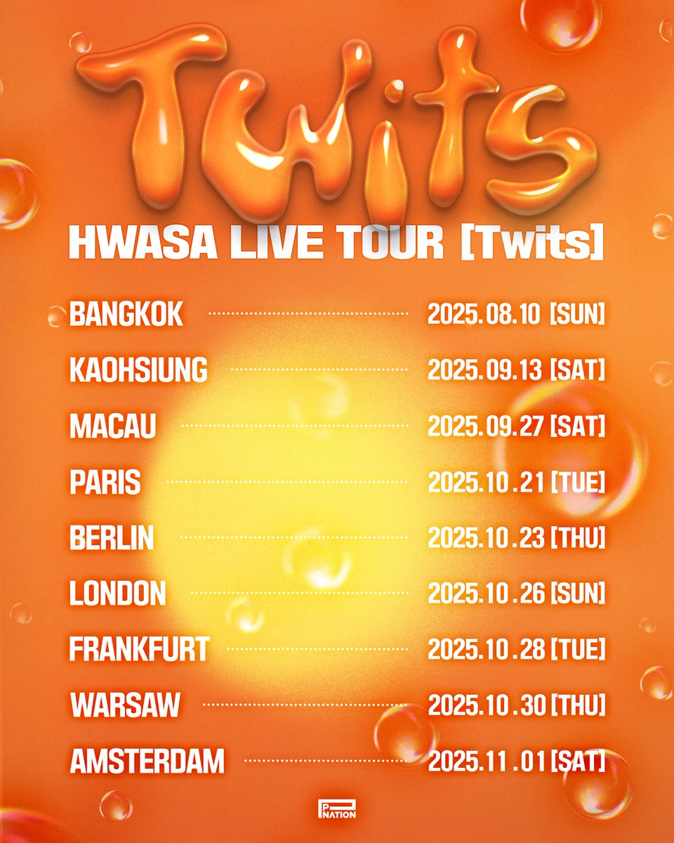 [HWASA]
LIVE TOUR [Twits]
  
【Tour Schedule】
2025.08.10 [Sun] 📍 Bangkok | MCC Hall, The Mall Lifestore Bangkapi
2025.09.13 [Sat] 📍 Kaohsiung | Music Center
2025.09.27 [Sat] 📍 Macau | Studio City Event Center
2025.10.21 [Tue] 📍 Paris | Salle Pleyel
2025.10.23 [Thu] 📍 Berlin