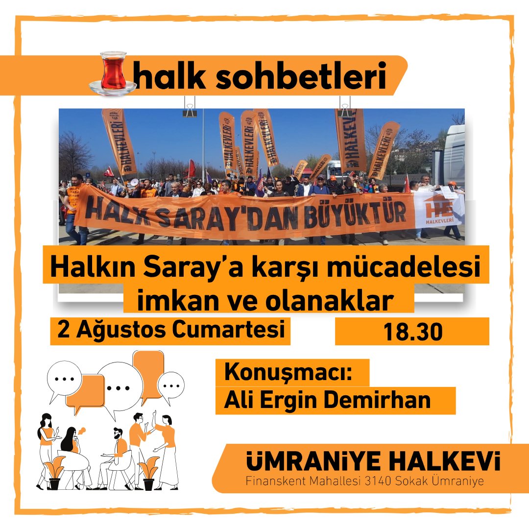 🗨️Halk sohbetlerinde bir araya geliyoruz. 
"Halkın Saray'a karşı mücadelesi imkan ve olanaklar" başlığı ile beraber konuşuyoruz. 

🗓️2 Ağustos Cumartesi 
⏰18.30
🎤Konuşmacı: Ali Ergin Demirhan
📍 Ümraniye Halkevi(Finanskent mah. 3140 Sk)

Tüm halkımız ve kurumlar davetlidir.