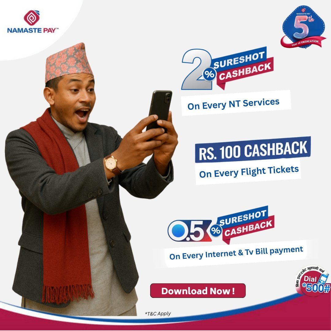 🎉 Namaste Pay Turns 5! 🎉 

To celebrate 5 amazing years with you, we’re giving back! 🙌 
💥 Flat 2% Cashback on all NT services 
✈️ Rs. 100 Cashback on every flight ticket 
📺 0.5% Cashback on all TV &amp; ISP payments 

Hurry! Offer valid for a limited time only!