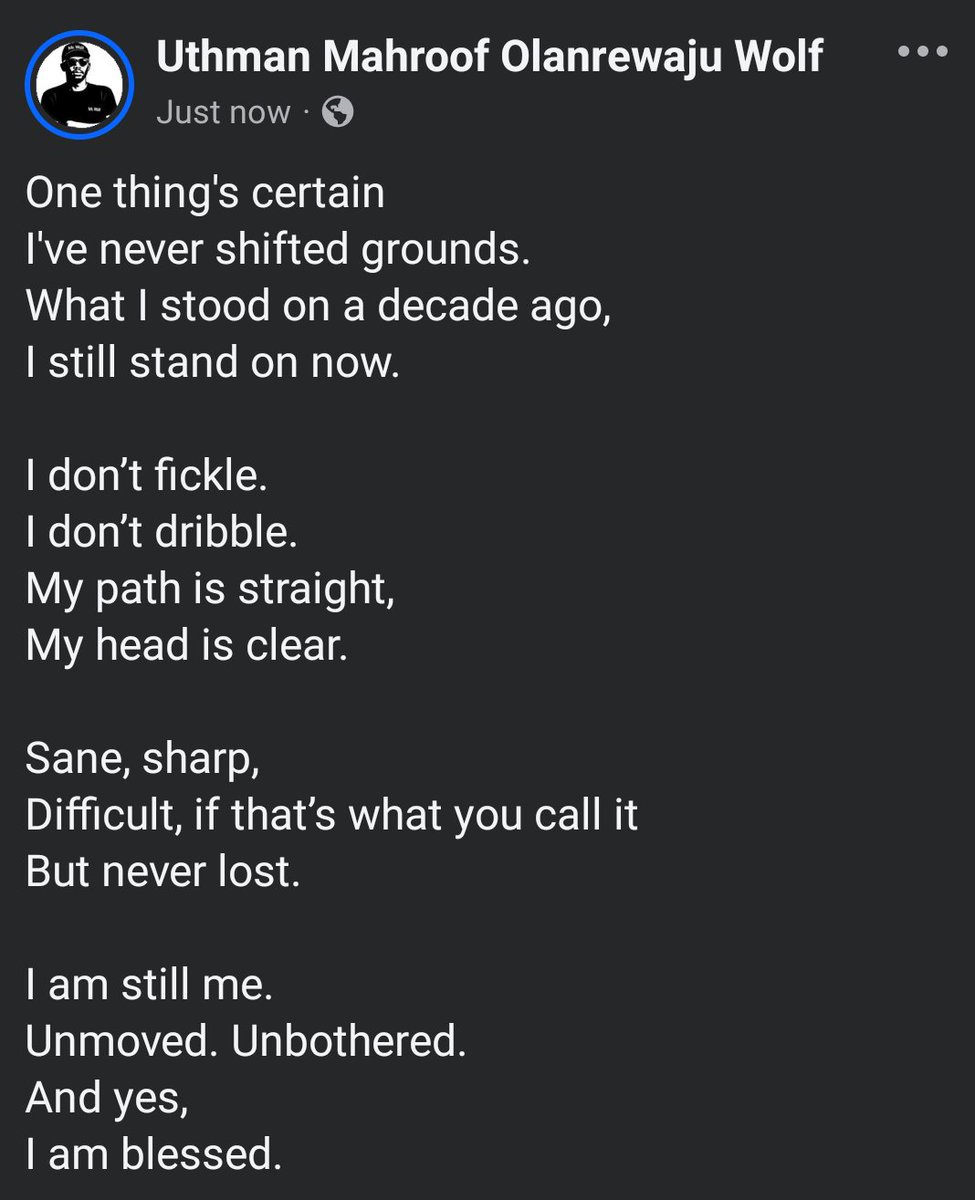 mrwolfng's tweet image. One thing's certain
I've never shifted grounds.
What I stood on a decade ago,
I still stand on now.

I don’t fickle.
I don’t dribble.
My path is straight,
My head is clear.

Sane, sharp,
Difficult, if that’s what you call it
But never lost.

I am still me.
Unmoved. Unbothered.