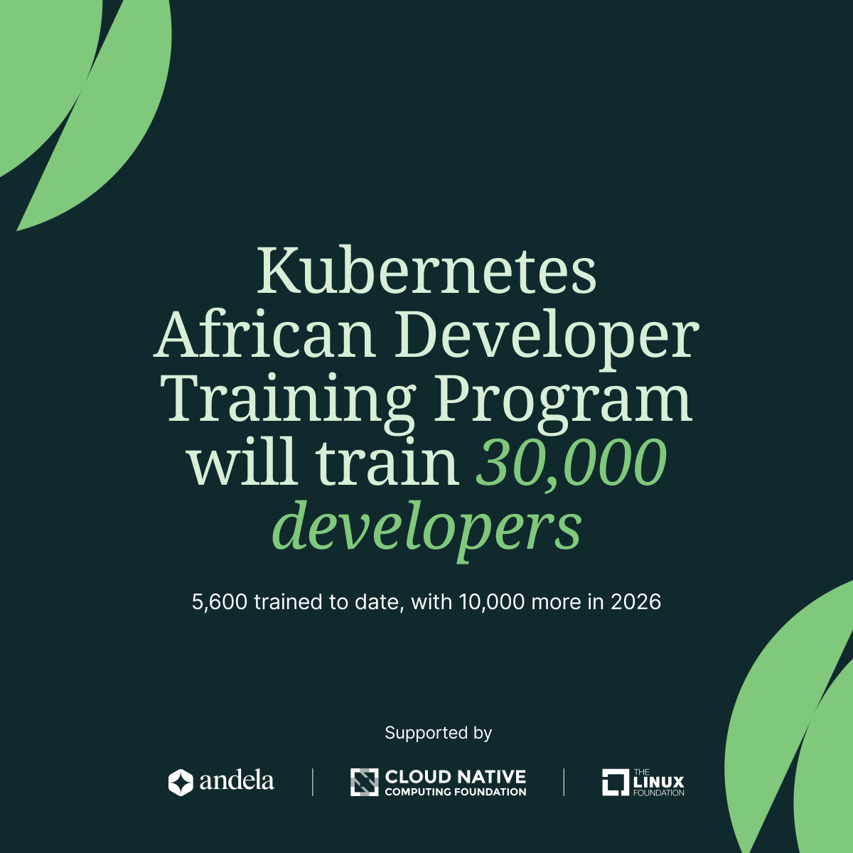 We are thrilled to share that the Kubernetes African Developer Training Program in partnership with the Cloud Native Computing Foundation (CNCF) and Linux Foundation Education, has trained 5600 people to date and will train 10,000 more in 2026, with a final goal of 30,000 by the