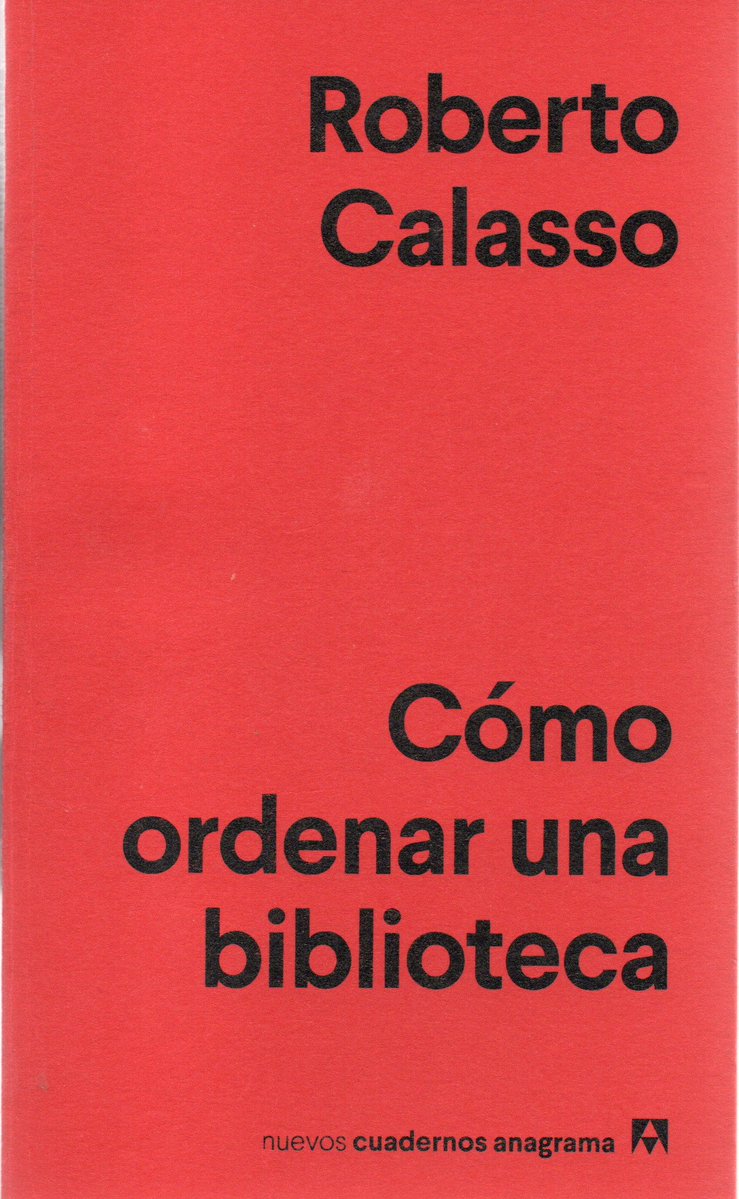 Refiere Calasso: «Es esencial comprar libros que no vayan a ser leídos enseguida. Al cabo de uno o dos años, o acaso cinco, diez, veinte, treinta, cuarenta años, llegará el momento en que se sentirá la necesidad de leer ese libro». Coincido. La biblioteca personal como un arcano.